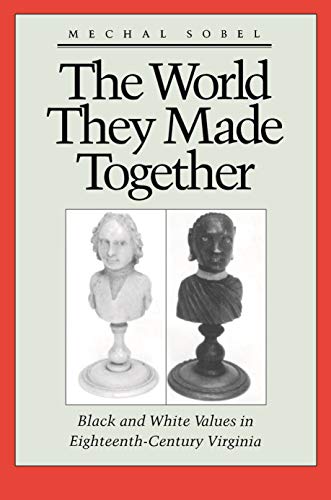 Stock image for WORLD THEY MADE TOGETHER Black and White Values in Eighteenth-Century Virginia for sale by Riverow Bookshop