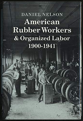Beispielbild fr American Rubber Workers and Organized Labor, 1900-1941 zum Verkauf von Better World Books