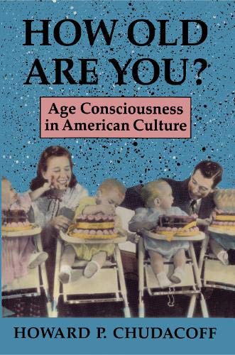 Beispielbild fr How Old Are You? : Age Consciousness in American Culture zum Verkauf von Better World Books