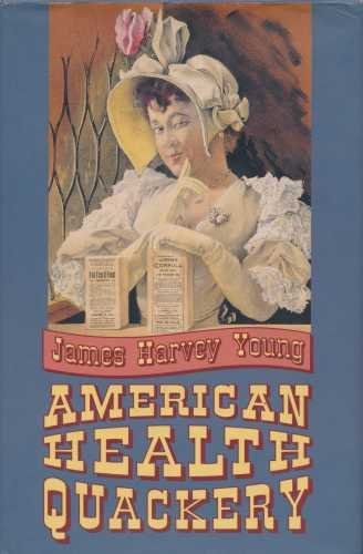 Imagen de archivo de American Health Quackery : Collected Essays of James Harvey Young a la venta por Better World Books: West