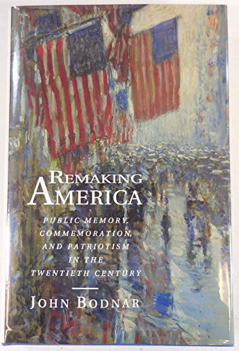 Imagen de archivo de Remaking America: Public Memory, Commemoration, and Patriotism in the Twentieth Century a la venta por HPB-Red