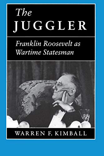 The Juggler: Franklin Roosevelt as Wartime Statesman (9780691047874) by Kimball, Warren F.