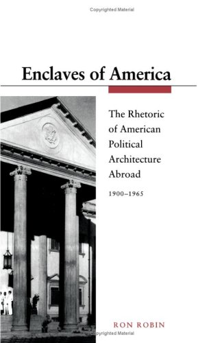 Enclaves of America: The Rhetoric of American Political Architecture Abroad, 1900-1965