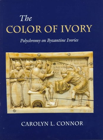 The Color of Ivory: Polychromy on Byzantine Ivories, (IN ENGLISCHER SPRACHE) - Connor, Carolyn L.,