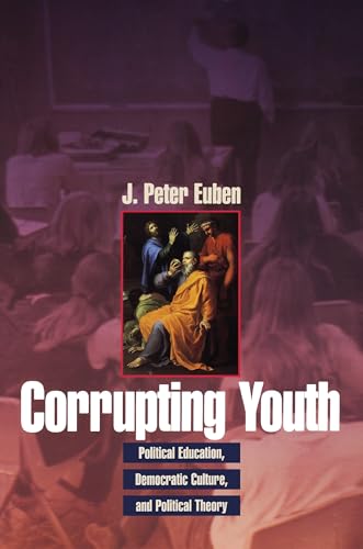 Corrupting Youth: Political Education, Democratic Culture, and Political Theory. - Euben, J. Peter