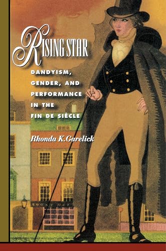 Stock image for Rising Star: Dandyism, Gender, and Performance in the Fin de Si cle for sale by WorldofBooks