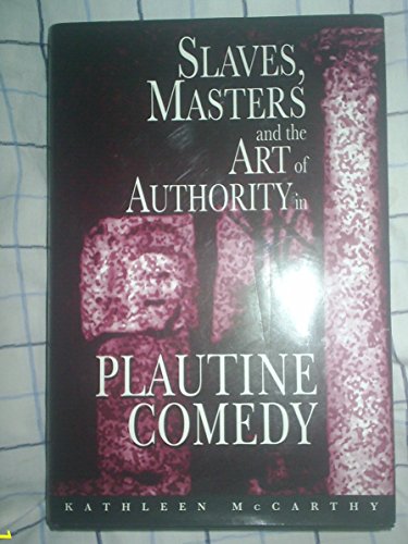 Beispielbild fr Slaves, Masters, and the Art of Authority in Plautine Comedy zum Verkauf von Powell's Bookstores Chicago, ABAA