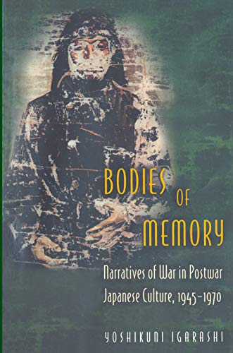 9780691049113: Bodies of Memory: Narratives of War in Postwar Japanese Culture, 1945-1970