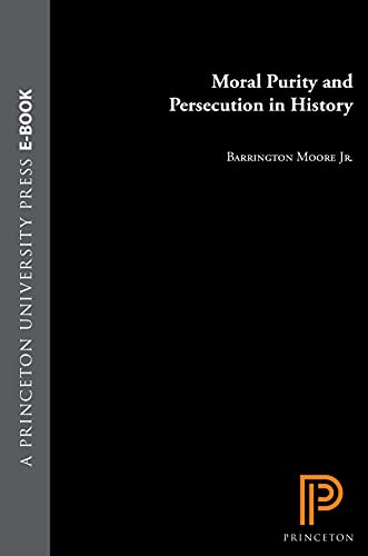 Moral Purity and Persecution in History (9780691049205) by Moore Jr., Barrington; Moore, Barrington, Jr.