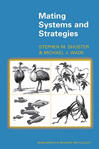 Mating Systems and Strategies (Monographs in Behavior and Ecology, 26) (9780691049304) by Shuster, Stephen M.; Wade, Michael J.