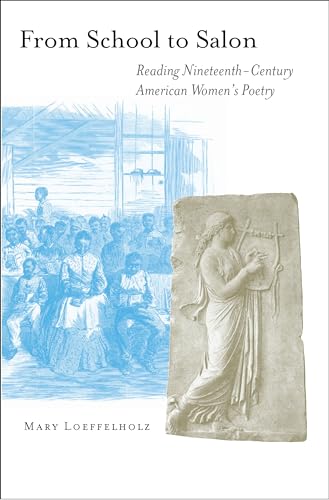 From School to Salon: Reading Nineteenth-Century American Women's Poetry (9780691049403) by Loeffelholz, Mary