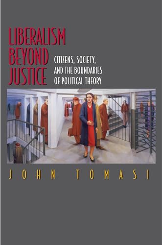 Liberalism Beyond Justice Citizens, Society, and the Boundaries of Political Theory.