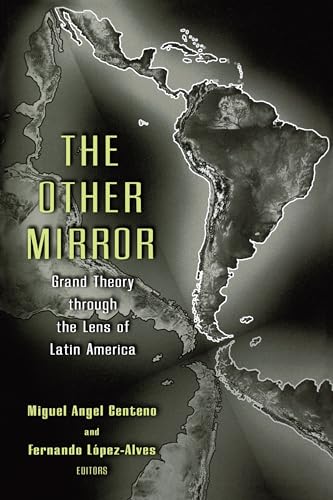 Beispielbild fr The Other Mirror : Grand Theory Through the Lens of Latin America zum Verkauf von Better World Books: West