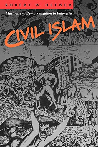 Civil Islam: Muslims and Democratization in Indonesia (Princeton Studies in Muslim Politics, 9) (9780691050478) by Hefner, Robert W.