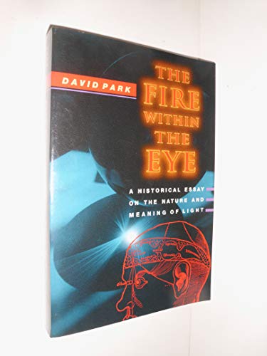 Beispielbild fr The Fire Within the Eye: A Historical Essay on the Nature and Meaning of Light zum Verkauf von ThriftBooks-Atlanta