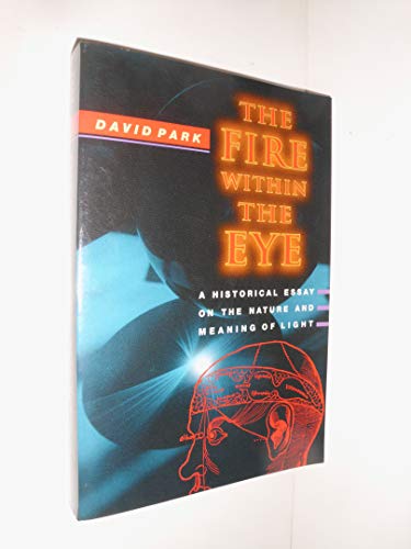 Stock image for The Fire Within the Eye : A Historical Essay on the Nature and Meaning of Light for sale by Better World Books