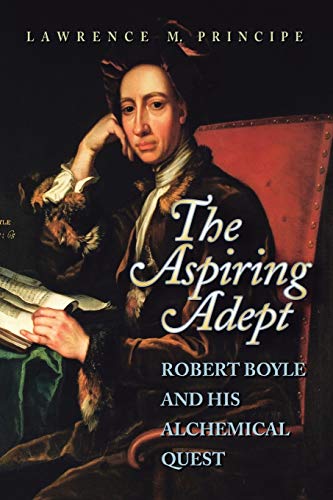 Imagen de archivo de The Aspiring Adept: Robert Boyle and his Alchemical Quest a la venta por BGV Books LLC