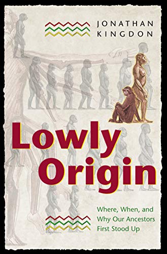 Beispielbild fr Lowly Origin : Where, When, and Why Our Ancestors First Stood Up zum Verkauf von Better World Books