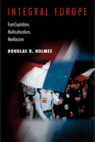 Integral Europe - Fast Capitalism, Multiculturalism, Neofascism (9780691050898) by Holmes, Douglas R.