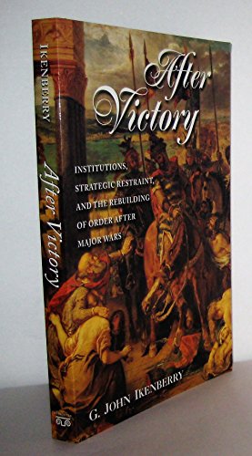 After Victory: Institutions, Strategic Restraint, and the Rebuilding of Order After Major Wars