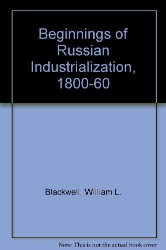 9780691051048: Beginnings of Russian Industrialization, 1800-1860 (Princeton Legacy Library, 2114)