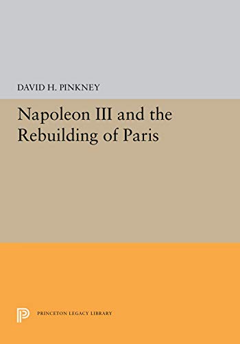 9780691051369: Napoleon III and the Rebuilding of Paris (Princeton Legacy Library, 5375)