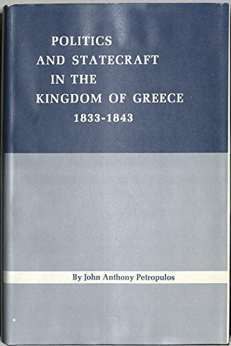 Stock image for Politics and Statecraft in the Kingdom of Greece, 1833-1843 for sale by Better World Books