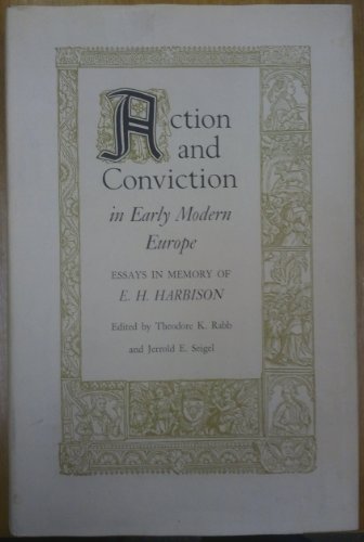 Imagen de archivo de Action and Conviction in Early Modern Europe : Essays in Honor of E. H. Harbison a la venta por Better World Books: West