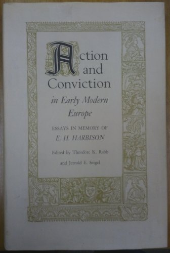 Stock image for Action and Conviction in Early Modern Europe: Essays in Honor of E.H. Harbison (Princeton Legacy Library, 1972) for sale by The Compleat Scholar
