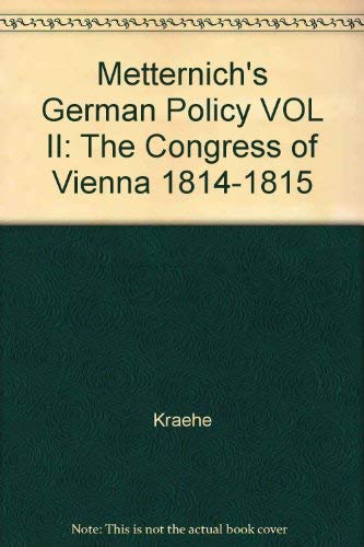 Beispielbild fr Metternich's German Policy, Volume II : The Congress of Vienna, 1814-1815 zum Verkauf von Better World Books