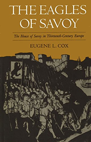 The Eagles of Savoy: The House of Savoy in Thirteenth-Century Europe - Cox, Eugene L.