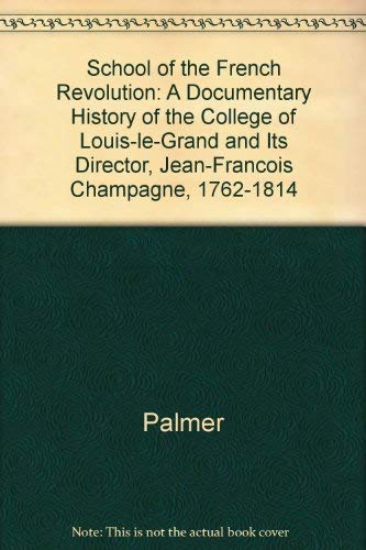 Beispielbild fr The School of the French Revolution: A Documentary History of the College of Louis-Le-Grand and Its Director, Jean-Francois Champagne, 1762-1814 zum Verkauf von Winghale Books