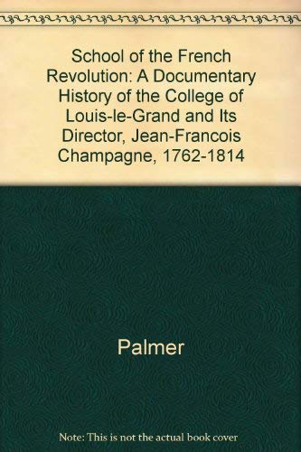 Stock image for The School of the French Revolution: A Documentary History of the College of Louis-Le-Grand and Its Director, Jean-Francois Champagne, 1762-1814 for sale by Winghale Books