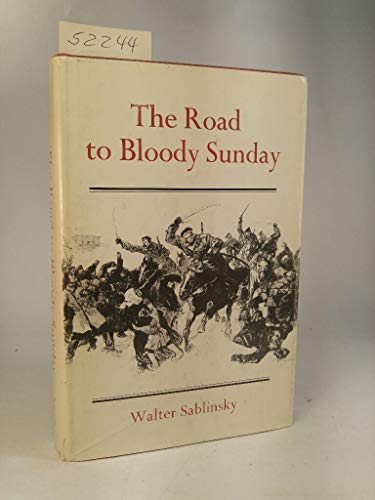 The Road to Bloody Sunday : Father Gapon and the Petersburg Massacre of 1905 (Studies of the Russ...