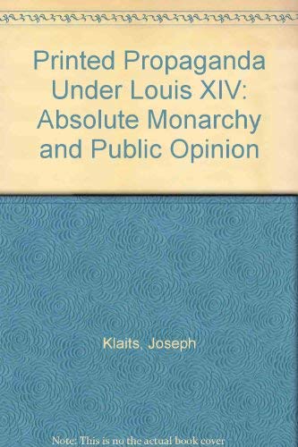 9780691052380: Printed Propaganda under Louis XIV: Absolute Monarchy and Public Opinion (Princeton Legacy Library)