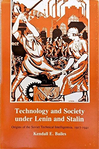 Technology and Society Under Lenin and Stalin: Origins of the Soviet Technical Intelligentsia 1917-1941 - Kendall E. Bailes