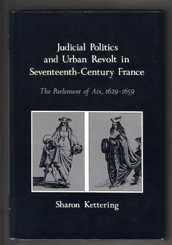 Judicisl Politics and Urban Revolt in Seventeenth Century France : The Parlement of Aix 1629-1659