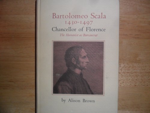 9780691052700: Bartolomeo Scala Fourteen Thirty to Fourteen Ninety Seven Chancellor of Florence: The Humanist As Bureaucrat