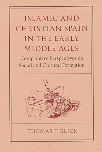 Islamic and Christian Spain in the Early Middle Ages: Comparative Perspectives on Social and Cult...