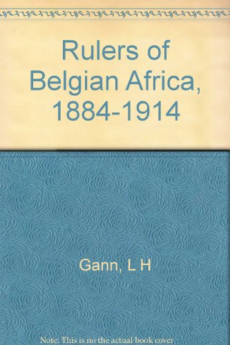 The Rulers of Belgian Africa, 1884-1914 (Princeton Legacy Library, 1779) (9780691052779) by Gann, Lewis H.