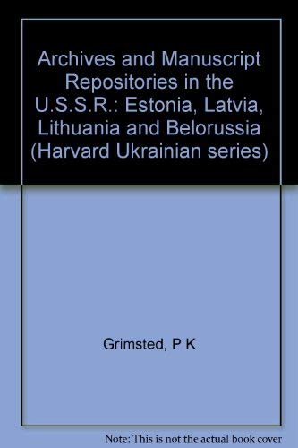 Stock image for Archives and Manuscript Repositories in the U.S.S.R.: Estonia, Latvia, Lithuania, and Belorussia (Harvard Ukrainian Series) for sale by Irish Booksellers