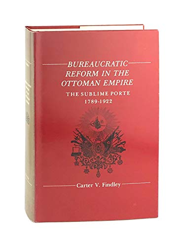 Stock image for Bureaucratic Reform in the Ottoman Empire: The Sublime Porte, 1789-1922 (Princeton Studies on the Near East) for sale by My Dead Aunt's Books