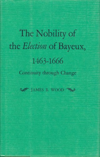 Beispielbild fr The Nobility of the Election of Bayeux, 1463-1666: Continuity through Change zum Verkauf von Winghale Books