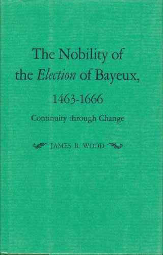 The Nobility of the Election of Bayeux, 1463-1666: Continuity through Change