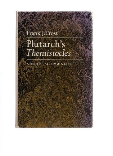 PLUTARCH'S THEMISTOCLES: A HISTORICAL COMMENTARY. - FROST, Frank J.