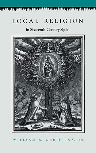 Local Religion in Sixteenth-Century Spain - Christian, William A.