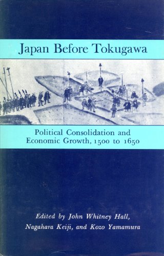 9780691053080: Japan Before Tokugawa: Political Consolidation and Economic Growth, 1500-1650 (Princeton Legacy Library, 704)