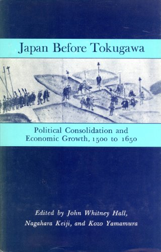 9780691053080: Japan Before Tokugawa: Political Consolidation and Economic Growth, 1500-1650