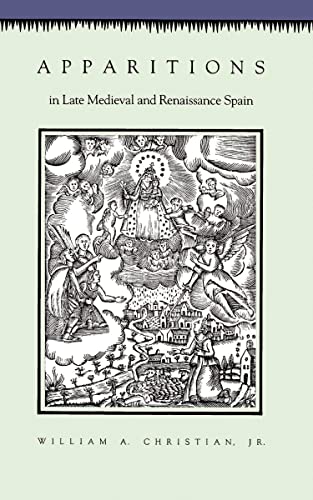 Apparitions in Late Medieval and Renaissance Spain - Christian Jr., William A.