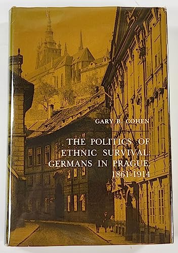 Beispielbild fr THE POLITICS OF ETHNIC SURVIVAL: GERMANS IN PRAGUE, 1861-1914 zum Verkauf von Second Story Books, ABAA